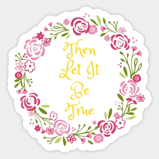 Then Let It Be True Sticker